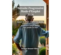 Retraite Progressive 2026 Mode d'Emploi : Salarié du Privé - Calculez Votre Pension, Négociez le Temps Partiel, Touchez Vos Droits dès 60 Ans | Guide ... chiffrez votre pension provisoire CNAV