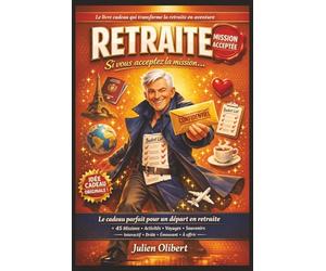 Retraite : Si vous acceptez la mission…: Missions, défis, activités, voyages, bien-être, pages à remplir et souvenirs pour profiter pleinement de votre nouvelle vie