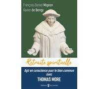 Retraite spirituelle - Agir en conscience pour le bien commun avec Thomas More - François-Daniel Migeon - Du Carmel Eds - broché - Essai