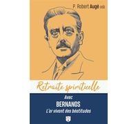 Retraite spirituelle - Avec Bernanos l'or vivant des Béatitudes - Robert Augé - Du Carmel Eds - broché - Essai
