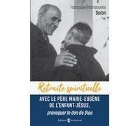 Retraite spirituelle - Avec le Père Marie-Eugène de l'enfant Jésus, provoquer le don de Dieu