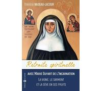 Retraite Spirituelle Avec Marie Guyart De L'incarnation - La Vigne, Le Sarment Et La Sève En Ses Fruits