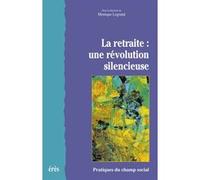 Retraite : une révolution silencieuse Anne-Marie Guillemard (Préface), Monique Legrand (Directeur éditorial), Monique Legrand (Auteur)