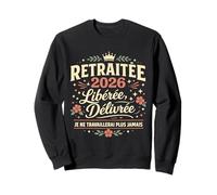 Retraitée 2026 Libérée Délivrée Cadeau Départ Retraite Femme Sweatshirt