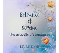 Retraitée et sereine, Une nouvelle vie commence: Livre d’or | 21,59 x 21,59 cm |100 Pages, joliment illustrées | Départ retraite