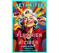 Retraitée - Plus Rien à Cirer: Liberté et Détachement Assuré - Carnet de Notes