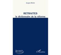 Retraites, le dictionnaire de la réforme - Jacques Bichot - L'harmattan - broché - Etude