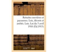 Retraites Ouvrières Et Paysannes - Lois, Décrets Et Arrêtés. Lois - Loi Du 5 Avril 1910