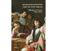 Retraites savantes - L'art du XVIIe siècle - Mélanges en l'honneur d'Alain Mérot