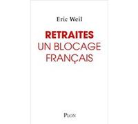 Retraites : Un blocage français - Comment sortir le système de retraite de l'impasse ? Eric Weil (Auteur)
