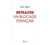 Retraites : Un blocage français - Comment sortir le système de retraite de l'impasse ? - Eric Weil - Plon - broché - Essai