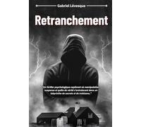 Retranchement: "Un thriller psychologique captivant où manipulation, suspense et quête de vérité s'entrelacent dans un labyrinthe de secrets et de trahisons."