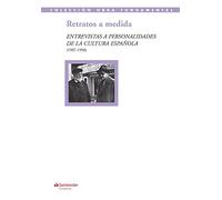 Retratos a medida: Entrevistas a personalidades de la cultura española (1907-1958)