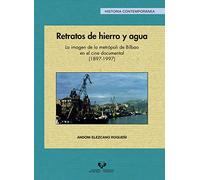 Retratos de hierro y agua. La imagen de la metrópoli de Bilbao en el cine documental (1897-1997)
