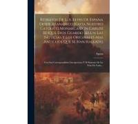 Retratos De Los Reyes De Espana Desde Atanarico Hasta Nuestro Católico Monarca Don Cárlos Iii (Que Dios Guarde) Segun Las Noticias Y Los Originales Ma
