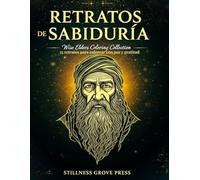 Retratos de Sabiduría: Wise Elders Coloring Collection - 35 retratos para colorear con calma y gratitud