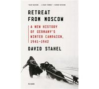 Retreat from Moscow: A New History of Germany's Winter Campaign 1941-1942