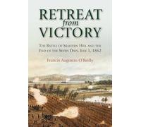 Retreat from Victory: The Battle of Malvern Hill and the End of the Seven Days, July 1, 1862