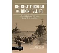 Retreat Through the Rhone Valley: Defensive Battles of the Nineteenth Army, August-September 1944