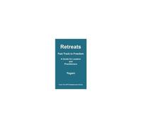 Retreats - Fast Track To Freedom - A Guide For Leaders And Practitioners