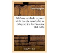 Rétrécissements Du Larynx Et De La Trachée Consécutifs Au Tubage Et À La Trachéotomie