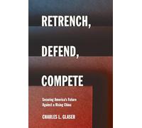 Retrench, Defend, Compete: Securing America's Future Against a Rising China