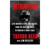 Retribution: A Former US Marine's Harrowing Journey from Wrongful Imprisonment in Russia to the Front Lines of the Ukrainian War