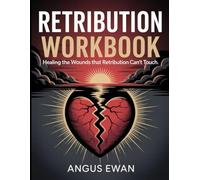 Retribution Workbook: Healing the Wounds That Retribution Can’t Touch.