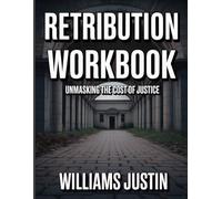 RETRIBUTION WORKBOOK: Unmasking the Cost of Justice