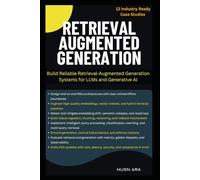 Retrieval Augmented Generation: Build Reliable Retrieval-Augmented Generation Systems for LLMs and Generative AI