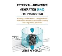 RETRIEVAL-AUGMENTED GENERATION (RAG) FOR PRODUCTION: Building Context-Aware LLM Applications with Vector Databases (Pinecone, Chroma) and LangChain/LlamaIndex