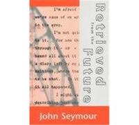 Retrieved from the Future Seymour, John (Auteur)