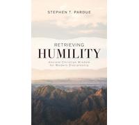 Retrieving Humility: Ancient Christian Wisdom for Modern Discipleship