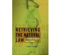 Retrieving the Natural Law: A Return to Moral First Things