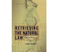 Retrieving the Natural Law, Critical Issues in Bioethics Series J. Daryl Charles (Auteur)