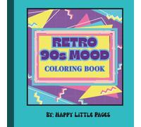 Retro 90s Mood Coloring Book: A Totally Rad Trip Down Memory Lane: Nostalgic Coloring Pages for 90s Kids