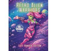 Retro Alien Warriors Left-Handed Edition: A Retro Sci-Fi Coloring Book Featuring Alien Warrior Women, Futuristic Worlds, and Vintage Space Pin-Up Style