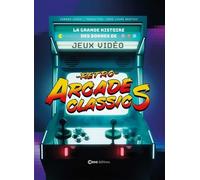 Retro Arcade Classics - La Grande Histoire Des Bornes De Jeux Vidéo
