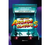 Retro Arcade Classics - la grande histoire des bornes de jeux vidéos Darran Jones (Auteur), Anne-Laure Bertiau (Traduction)