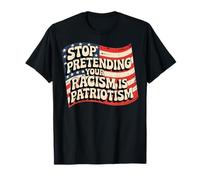 Rétro : Arrêtez de prétendre que votre racisme est du patriotisme, immigration T-Shirt