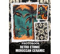 Retro Ethnic Moroccan Ceramic Photo Book: Vibrant Cultural Patterns And Vintage Moroccan Pottery Showcased Through Rich Heritage Photography For Interior Design Inspiration