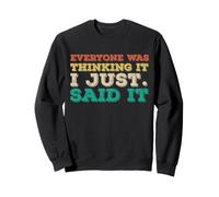 Retro Everyone Was Thinking It I Just Said It Sarcasme Humoristique Sweatshirt