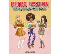 Retro Fashion Coloring Book for Women and Teen Girls: 40 Beautifully Crafted Designs to Inspire Creativity and Provide Relaxing Enjoyment