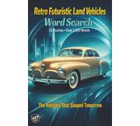 Retro Futuristic Land Vehicles Word Search: An Immersive Deep Dive into Visionary Concepts and Daring Innovations with Puzzles, Each Paired with a Full Page Feature on the Machine’s Breakthrough