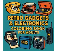 Retro Gadgets & Electronics Coloring Book for Adults: Old-School Tech Treasures in Bold Lines to Color and Unwind