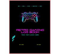 Retro Gaming Log Book: Track Your Classic Games Journey: Vintage Gamer Journal with Console Tracker, Nostalgia Rating, Wish List & Hall of Fame for NES, SNES, Sega, Atari, Game Boy Fans