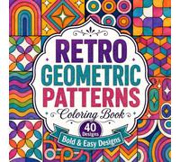 Retro Geometric Patterns Coloring Book: 40 Bold and Easy Mid Century Modern Geometric Designs for Adults Seniors and Kids Relaxing Pop Art Pattern Coloring Pages 8.5x8.5 Square Glossy Cover