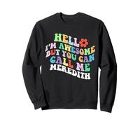 Retro Groovy Bonjour, Je suis géniale mais tu Peux m'appeler Meredith Sweatshirt