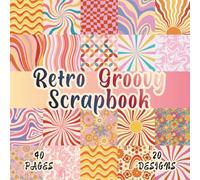 Retro Groovy Scrapbook: 20 Premium Scrapbook Designs 8.5 x 8.5 inch, 40 Pages for Origami, Mixed Media, Card Making, Art Journals, Collage, Decoupage