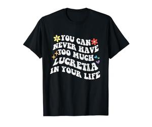Retro Groovy, Vous ne Pourrez jamais Avoir trop de Lucrèce dans Votre Corps T-Shirt Graphique avec Valeur